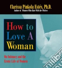 How to Love a Woman (CD Audiobook) libro in lingua di Estes Clarissa Pinkola