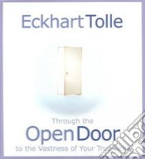 Through the Open Door to the Vastness of Your True Being (CD Audiobook) libro in lingua di Tolle Eckhart