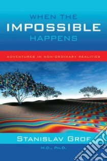 When the Impossible Happens libro in lingua di Grof Stanislav