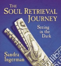 The Soul Retrieval Journey (CD Audiobook) libro in lingua di Ingerman Sandra