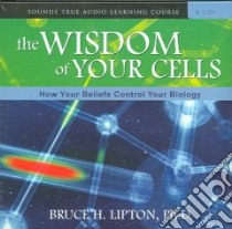 The Wisdom of Your Cells (CD Audiobook) libro in lingua di Lipton Bruce H. Ph.D.