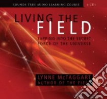 Living the Field (CD Audiobook) libro in lingua di McTaggart Lynne