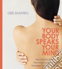 Your Body Speaks Your Mind (CD Audiobook) libro in lingua di Shapiro Deb
