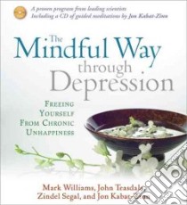The Mindful Way Through Depression (CD Audiobook) libro in lingua di Williams J. Mark G., Teasdale John D., Segal Zindel Ph.D., Kabat-Zinn Jon