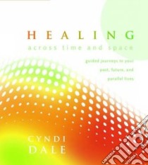 Healing Across Time and Space (CD Audiobook) libro in lingua di Dale Cyndi