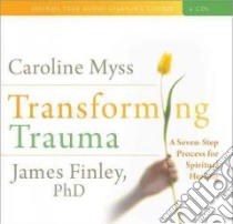 Transforming Trauma (CD Audiobook) libro in lingua di Myss Caroline, Finley James