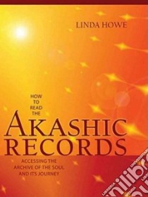 How to Read the Akashic Records libro in lingua di Howe Linda, Looye Juliette (CON)