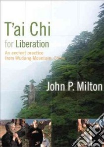 T'ai Chi for Liberation libro in lingua di Milton John P.