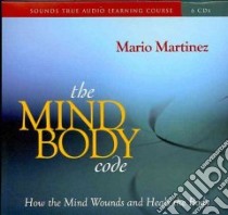 The Mind Body Code (CD Audiobook) libro in lingua di Martinez Mario