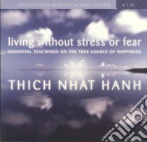 Living Without Stress or Fear (CD Audiobook) libro in lingua di Nhat Hanh Thich