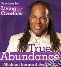True Abundance (CD Audiobook) libro in lingua di Beckwith Michael Bernard
