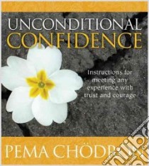 Unconditional Confidence (CD Audiobook) libro in lingua di Chodron Pema