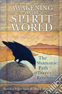 Awakening to the Spirit World libro in lingua di Ingerman Sandra, Wesselman Hank