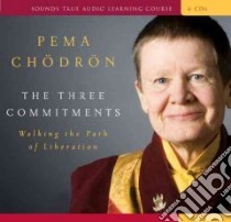 The Three Commitments (CD Audiobook) libro in lingua di Chodron Pema