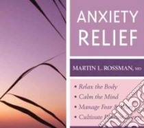 Anxiety Relief (CD Audiobook) libro in lingua di Rossman Martin L. M.D.