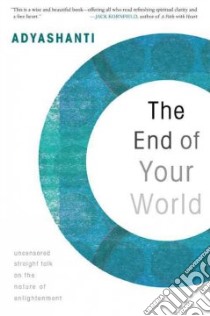 The End of Your World libro in lingua di Adyashanti