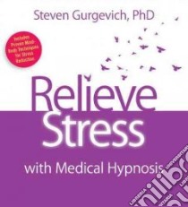 Relieve Stress with Medical Hypnosis (CD Audiobook) libro in lingua di Gurgevich Steven Ph.D.