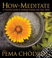 How to Meditate with Pema Chodron (CD Audiobook) libro in lingua di Chodron Pema