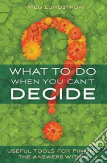 What to Do When You Can't Decide libro in lingua di Lundstrom Meg
