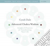 Advanced Chakra Wisdom (CD Audiobook) libro in lingua di Dale Cyndi