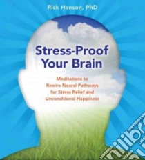 Stress-Proof Your Brain (CD Audiobook) libro in lingua di Hanson Rick