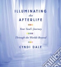 Illuminating the Afterlife (CD Audiobook) libro in lingua di Dale Cyndi
