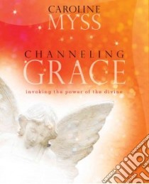 Channeling Grace (CD Audiobook) libro in lingua di Myss Caroline