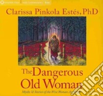 The Dangerous Old Woman (CD Audiobook) libro in lingua di Estes Clarissa Pinkola