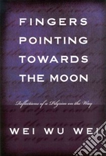 Fingers Pointing Towards the Moon libro in lingua di Wei Wu Wei, Wei Wei Wu