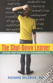 The Shut-Down Learner libro in lingua di Selznick Richard Ph.D.