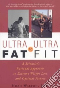 Ultra-Fat to Ultra-Fit libro in lingua di Walton Noah Ph.D.