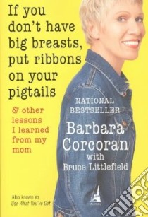 If You Don't Have Big Breasts, Put Ribbons on Your Pigtails libro in lingua di Corcoran Barbara, Littlefield Bruce