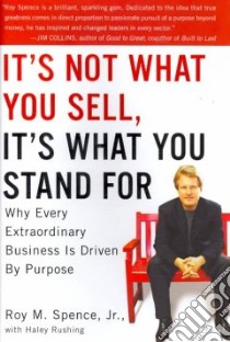It's Not What You Sell, It's What You Stand For libro in lingua di Spence Roy M. Jr., Rushing Haley