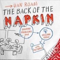 The Back of the Napkin libro in lingua di Roam Dan