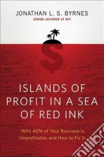 Islands of Profit in a Sea of Red Ink libro in lingua di Byrnes Jonathan L. S.