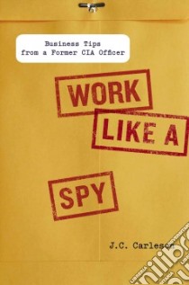 Work Like a Spy libro in lingua di Carleson J. C.