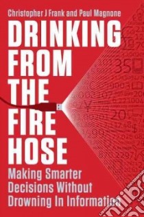 Drinking from the Fire Hose libro in lingua di Frank Christopher J., Magnone Paul F.