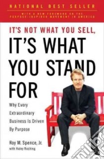 It's Not What You Sell, It's What You Stand for libro in lingua di Spence Roy M. Jr., Rushing Haley (CON)