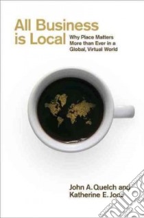 All Business Is Local libro in lingua di Quelch John A., Jocz Katherine E.