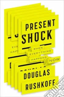 Present Shock libro in lingua di Rushkoff Douglas