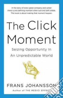 The Click Moment libro in lingua di Johansson Frans
