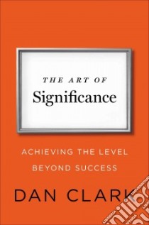The Art of Significance libro in lingua di Clark Dan