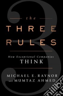 The Three Rules libro in lingua di Raynor Michael E., Ahmed Mumtaz