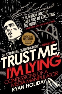 Trust Me, I'm Lying libro in lingua di Holiday Ryan