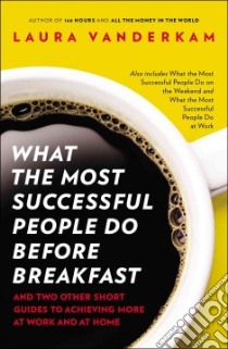 What the Most Successful People Do Before Breakfast libro in lingua di Vanderkam Laura
