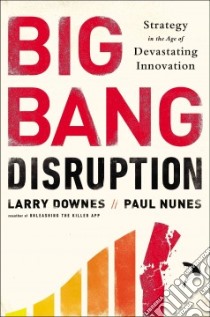 Big Bang Disruption libro in lingua di Downes Larry, Nunes Paul