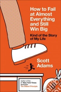 How to Fail at Almost Everything and Still Win Big libro in lingua di Adams Scott