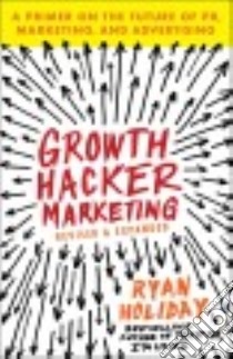 Growth Hacker Marketing libro in lingua di Holiday Ryan