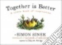 Together Is Better libro in lingua di Sinek Simon, Aldridge Ethan M. (ILT)
