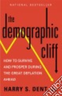 The Demographic Cliff libro in lingua di Dent Harry S.